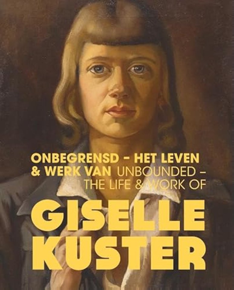 Onbegrensd - Het leven & werk van Giselle Kuster / Unbounded - The Life & Work of Giselle Kuster