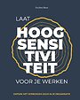 Laat hoogsensitiviteit voor je werken
