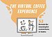 The Virtual Coffee Experience The Virtual Coffee Experience