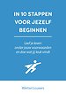 In 10 stappen voor jezelf beginnen In 10 stappen voor jezelf beginnen