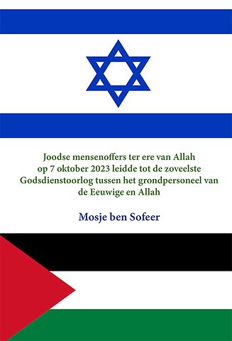 Joodse Mensenoffers ter ere van Allah op 7 Oktober 2023 leidde tot de zoveelste Godsdienstoorlog tussen het grondpersoneel van de Eeuwige en Allah