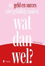 Als geld en succes niet gelukkig maken, wat dan wel?