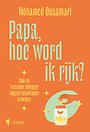 Papa, hoe word ik rijk? Papa, hoe word ik rijk?