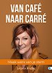 VAN CAFÉ NAAR CARRÉ