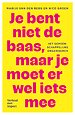 Je bent niet de baas, maar je moet er wel iets mee Je bent niet de baas, maar je moet er wel iets mee