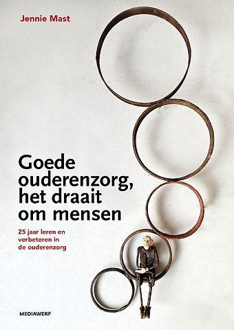 Goede ouderenzorg, het draait om mensen