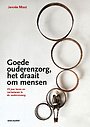 Goede ouderenzorg, het draait om mensen Goede ouderenzorg, het draait om mensen