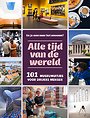 Alle tijd van de wereld - 101 museumuitjes voor leuke mensen