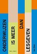 Onderwijzen is meer dan lesgeven