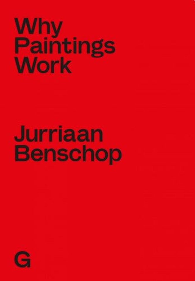 Jurriaan Benschop - Why Paintings Work