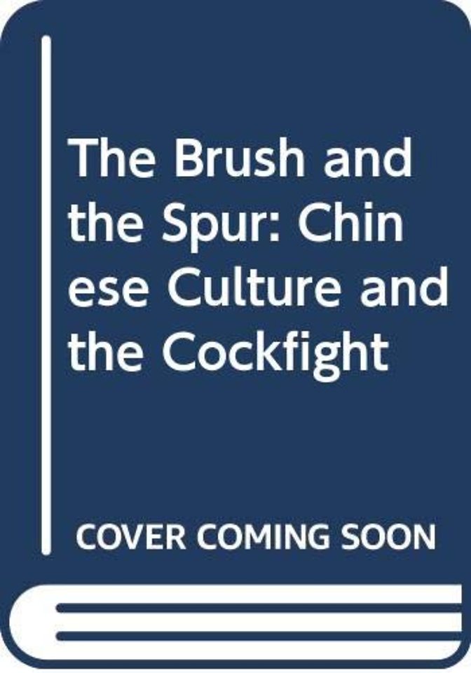 The Brush and Spur: Chinese Culture and the Cockfight
