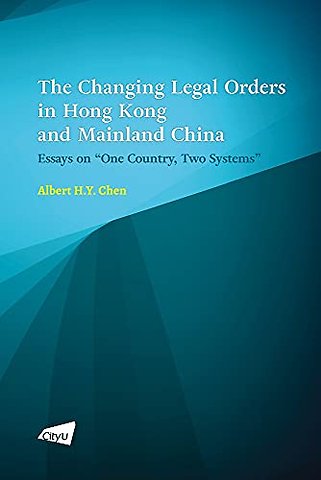 The Changing Legal Orders in Hong Kong and Mainl – Essays on ""One Country, Two Systems
