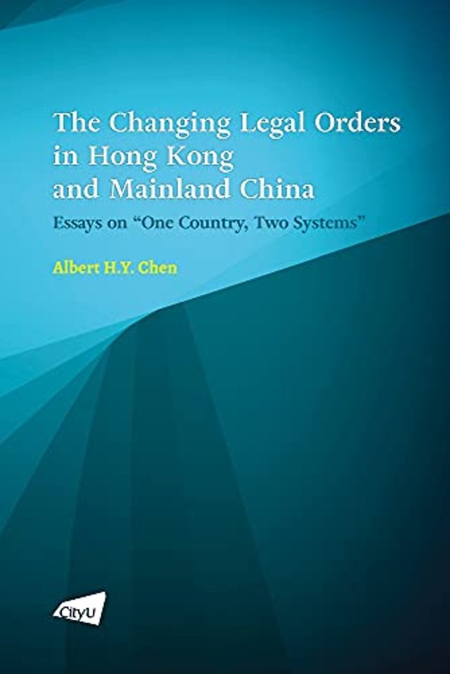 The Changing Legal Orders in Hong Kong and Mainl – Essays on ""One Country, Two Systems