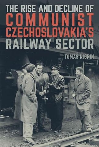 The Rise and Decline of Communist Czechoslovakia´s Railway Sector