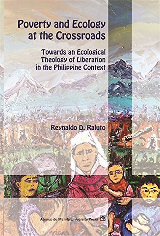 Poverty and Ecology at the Crossroads – Towards an Ecological Theology of Liberation in the Philippine Context