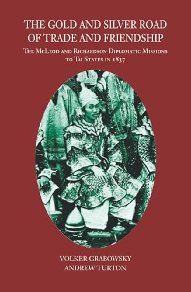 The Gold and Silver Road of Trade and Friendship – The McLeod and Richardson Diplomatic Missions to Tai States in 1837