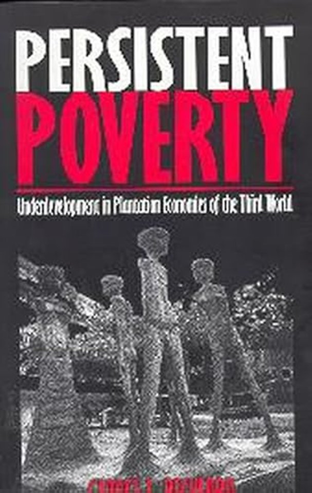 Persistent Poverty – Underdevelopment in Plantation Economies of the Third World