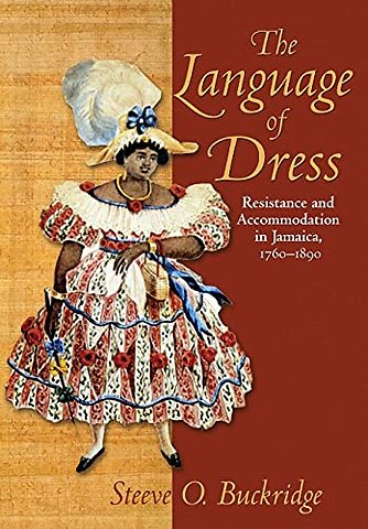 The Language of Dress – Resistance and Accommodation in Jamaica, 1750–1890