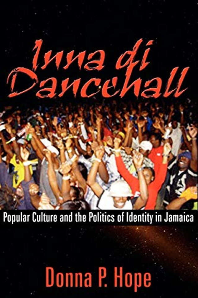 Inna Di Dancehall – Popular Culture and the Politics of Identity in Jamaica