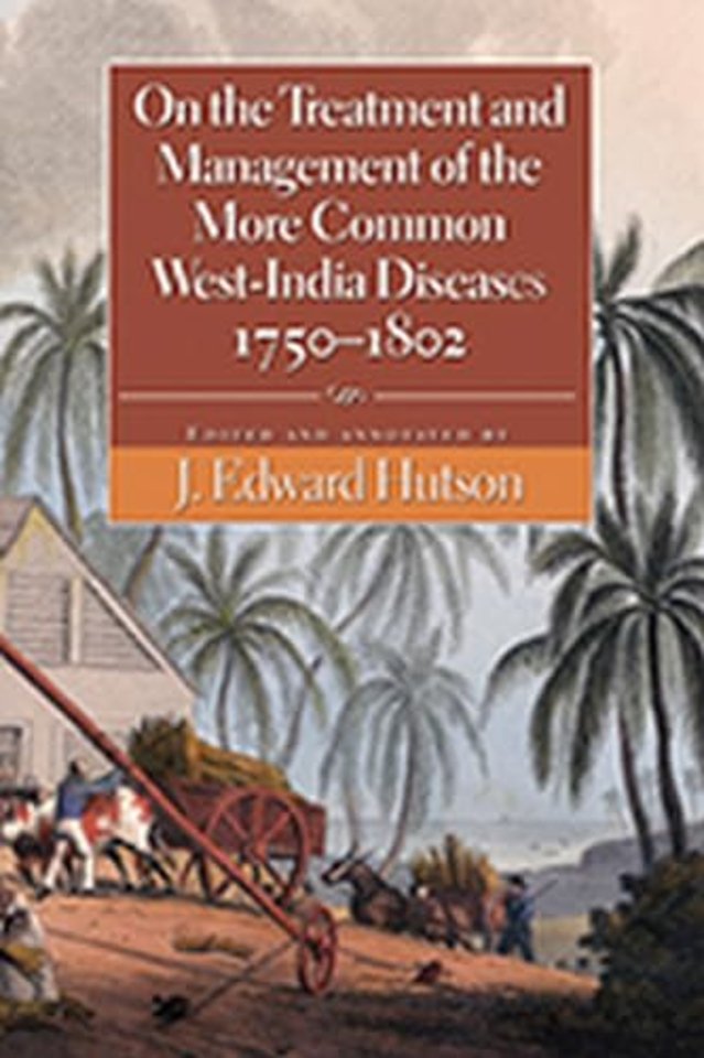 On the Treatment and Management of the More Common West–India Diseases, 1750–1802