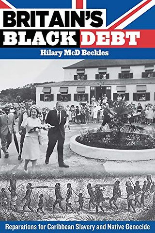 Britain`s Black Debt – Reparations for Caribbean Slavery and Native Genocide