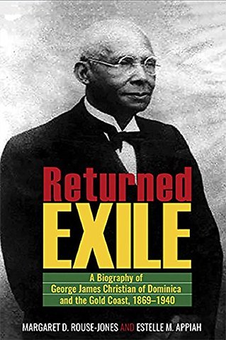 Returned Exile – Biographical Memoir of George James Christian of Dominica and the Gold Coast, 1869–1940