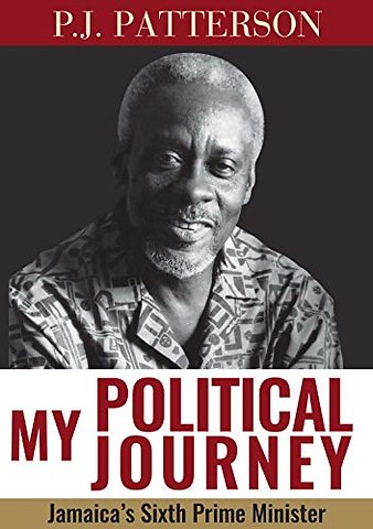 My Political Journey – Jamaica`s Sixth Prime Minister