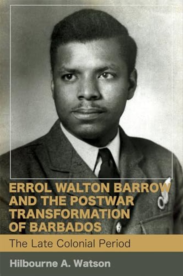Errol Walton Barrow and the Postwar Transformati – The Late Colonial Period