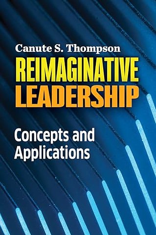 Reimaginative Leadership – Concepts and Applications