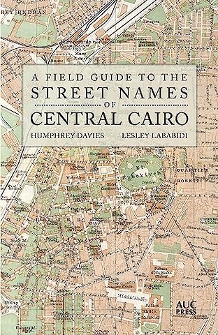 A Field Guide to the Street Names of Central Cairo