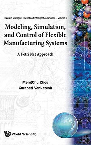 Modeling, Simulation, And Control Of Flexible Manufacturing Systems: A Petri Net Approach