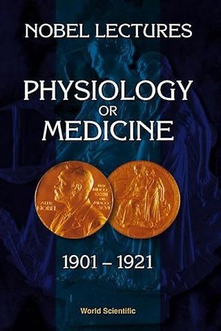 Nobel Lectures In Physiology Or Medicine 1901-1921