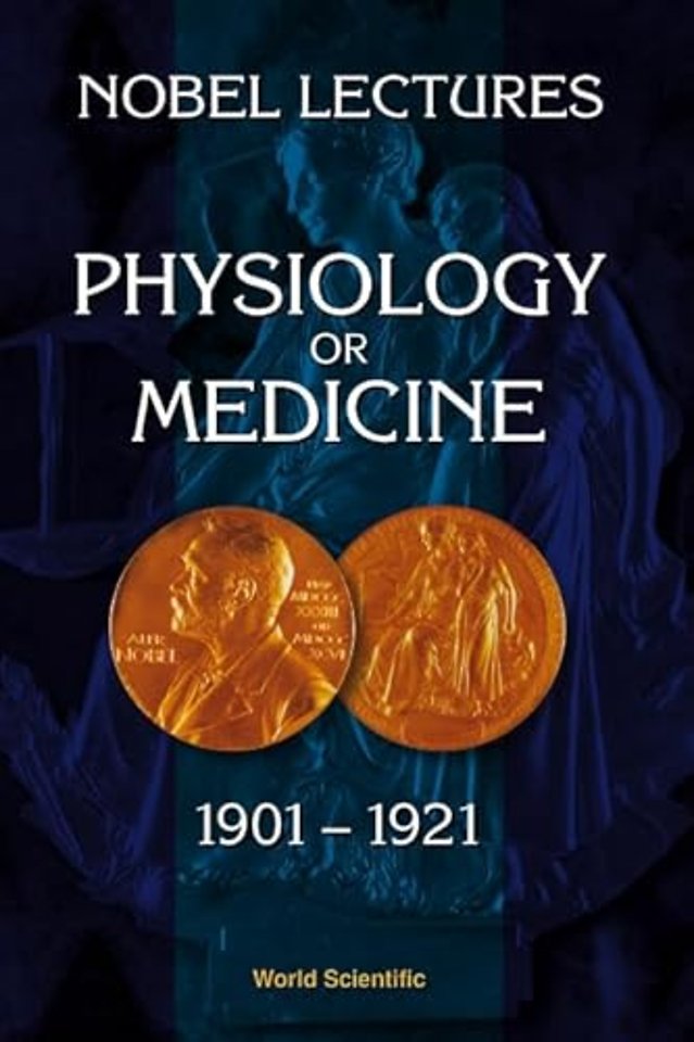 Nobel Lectures In Physiology Or Medicine 1901-1921