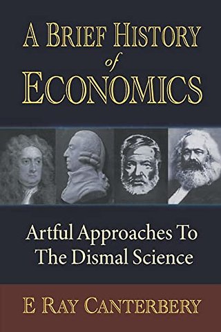 Brief History Of Economics, A: Artful Approaches To The Dismal Science