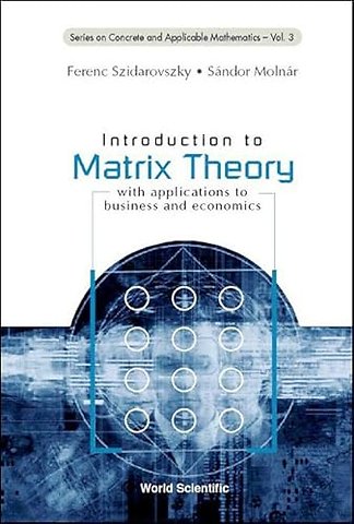 Introduction To Matrix Theory: With Applications To Business And Economics