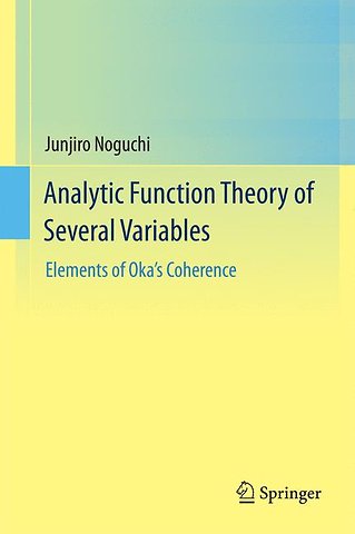 Analytic Function Theory of Several Variables