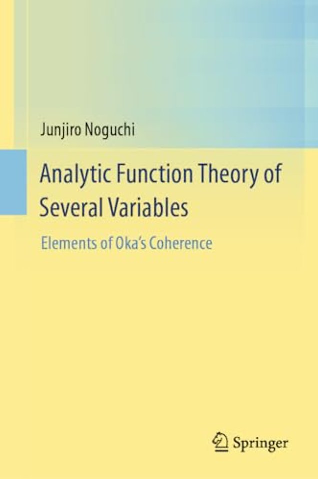 Analytic Function Theory of Several Variables