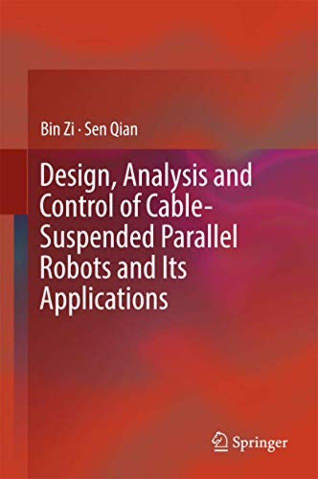 Design, Analysis and Control of Cable-Suspended Parallel Robots and Its Applications