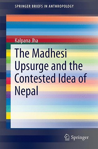 The Madhesi Upsurge and the Contested Idea of Nepal