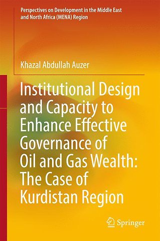 Institutional Design and Capacity to Enhance Effective Governance of Oil and Gas Wealth: The Case of Kurdistan Region