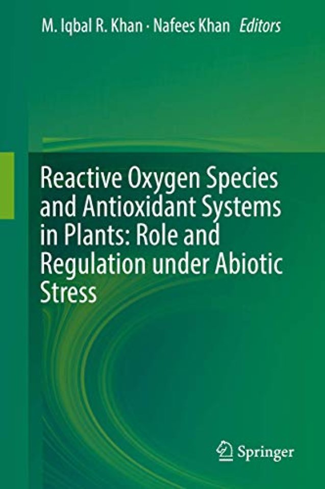 Reactive Oxygen Species and Antioxidant Systems in Plants: Role and Regulation under Abiotic Stress