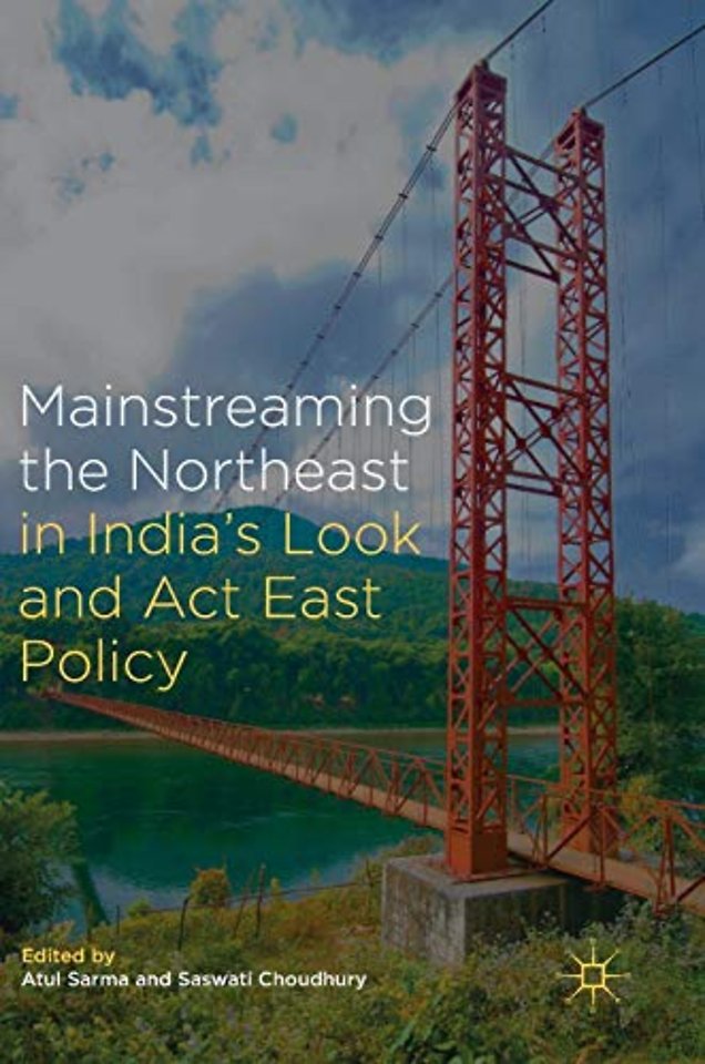 Mainstreaming the Northeast in India’s Look and Act East Policy