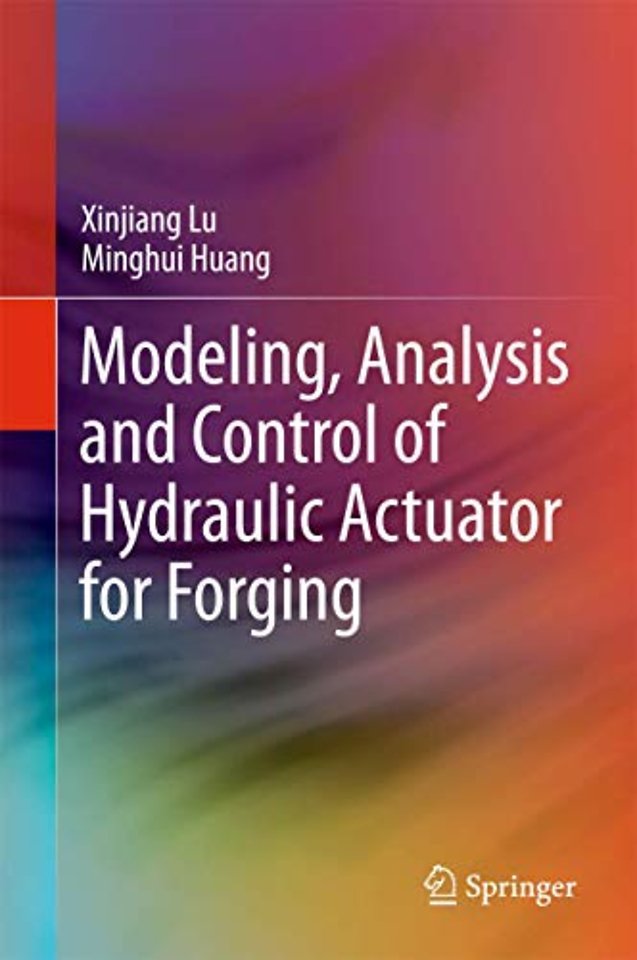 Modeling, Analysis and Control of Hydraulic Actuator for Forging
