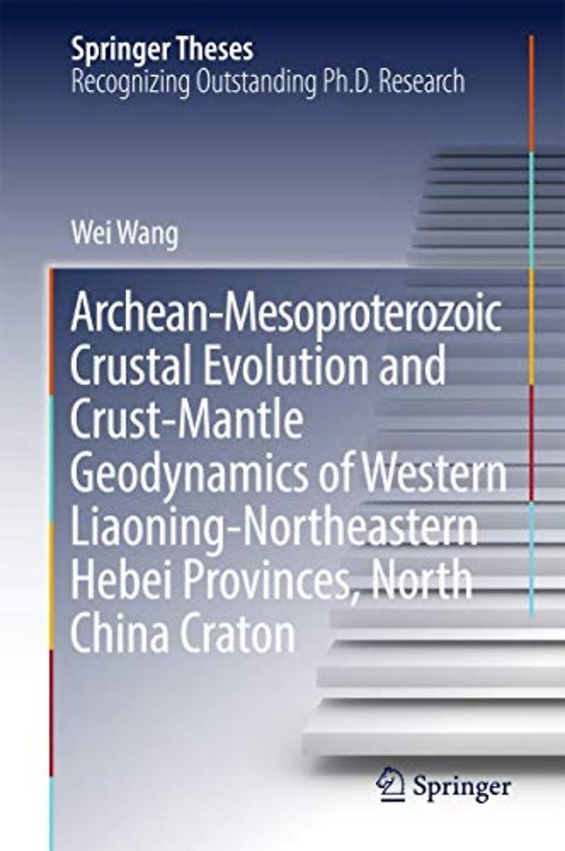 Archean-Mesoproterozoic Crustal Evolution and Crust-Mantle Geodynamics of Western Liaoning-Northeastern Hebei Provinces, North China Craton