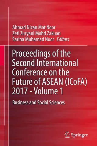 Proceedings of the Second International Conference on the Future of ASEAN (ICoFA) 2017 - Volume 1