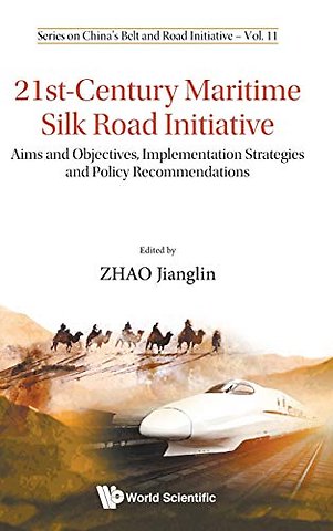 21st-century Maritime Silk Road Initiative: Aims And Objectives, Implementation Strategies And Policy Recommendations