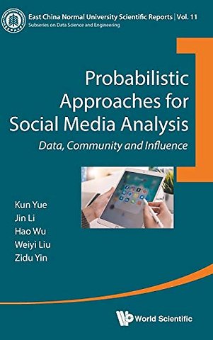 Probabilistic Approaches For Social Media Analysis: Data, Community And Influence