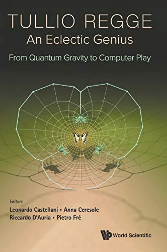 Tullio Regge: An Eclectic Genius: From Quantum Gravity To Computer Play
