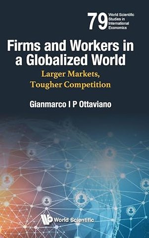 Firms And Workers In A Globalized World: Larger Markets, Tougher Competition