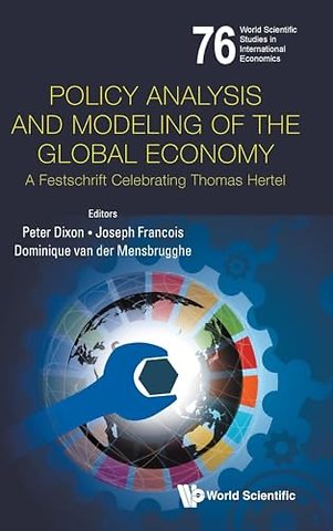 Policy Analysis And Modeling Of The Global Economy: A Festschrift Celebrating Thomas Hertel